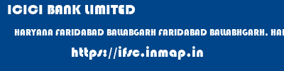ICICI BANK LIMITED  HARYANA FARIDABAD BALLABGARH FARIDABAD BALLABHGARH, HARYANA  ifsc code